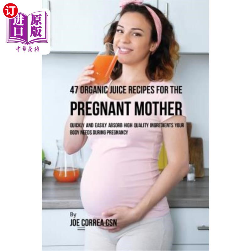 海外直订医药图书47 Organic Juice Recipes for the Pregnant Mother: Quickly and Easily Absorb High 47个有机果汁食谱为