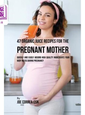 海外直订医药图书47 Organic Juice Recipes for the Pregnant Mother: Quickly and Easily Absorb High 47个有机果汁食谱为