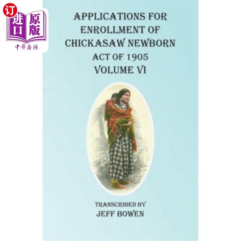海外直订Applications For Enrollment of Chickasaw Newborn Act of 1905 Volume VI 1905年契卡索新生儿法案入学申请第六卷