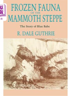 海外直订Frozen Fauna of the Mammoth Steppe: The Story of Blue Babe 猛犸草原的冰冻动物群:蓝色宝贝的故事