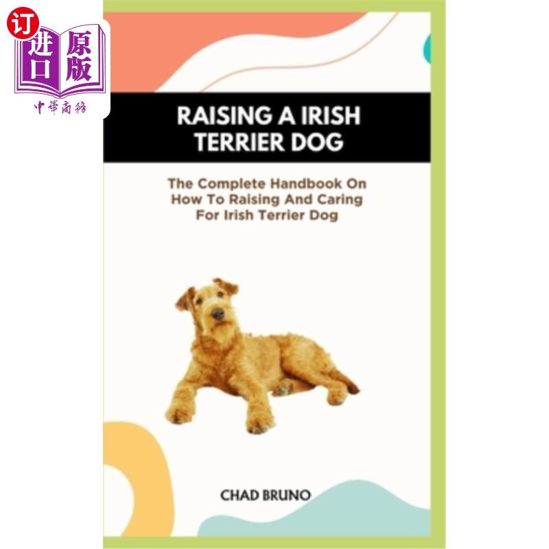 海外直订医药图书Irish Terrier Dog: The Complete Handbook On How To Raising And Caring For Irish 爱尔兰梗狗:完整的