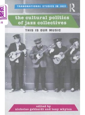 海外直订The Cultural Politics of Jazz Collectives: This Is Our Music 爵士乐集体的文化政治：这是我们的音乐