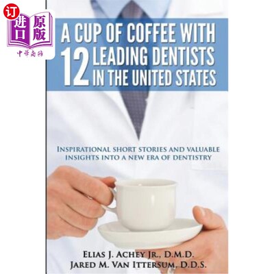 海外直订医药图书A Cup Of Coffee With 12 Leading Dentists In The United States: Inspirational sho 与美国12位顶尖牙医