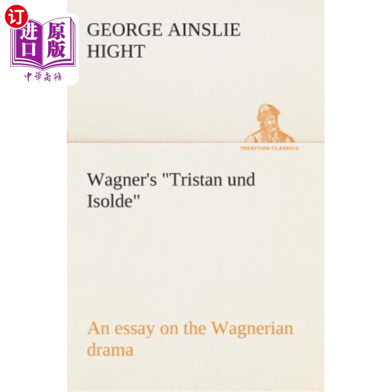 海外直订Wagner's Tristan Und Isolde an Essay on the Wagnerian Drama 瓦格纳的特里斯坦与伊索尔德瓦格纳戏剧随笔