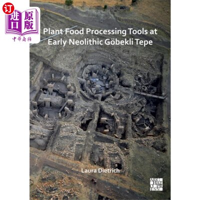 海外直订Plant Food Processing Tools at Early Neolithic G... 新石器时代早期哥贝克力石阵的植物食品加工工具