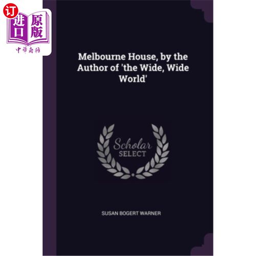 海外直订Melbourne House, by the Author of 'the Wide, Wide World' 墨尔本之家，作者:《广阔的世界》