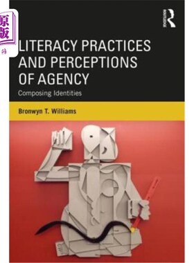 海外直订Literacy Practices and Perceptions of Agency: Composing Identities 扫盲实践与机构认知：构成身份