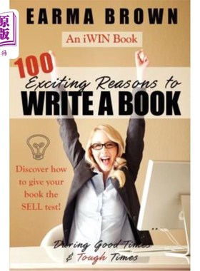 海外直订100 Exciting Reasons to Write a Book: During Good Times and Tough Times: Discove 写一本书的100个令人兴奋的