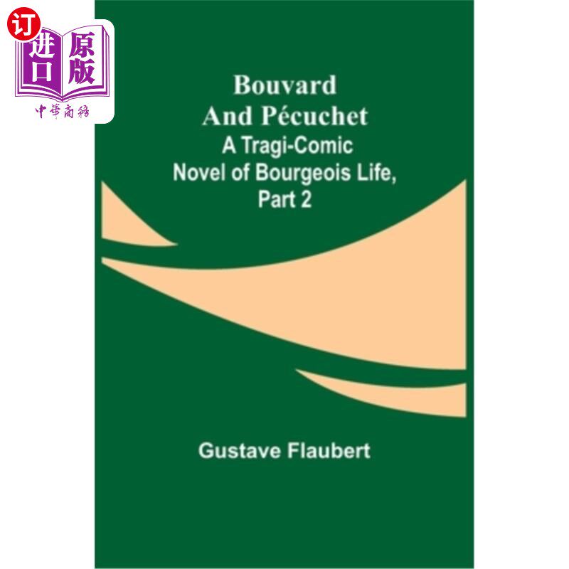 海外直订Bouvard and Pécuchet: A Tragi-comic Novel of Bourgeois Life, part 2 布瓦尔和Pécuchet:资产阶级生活的悲喜剧小