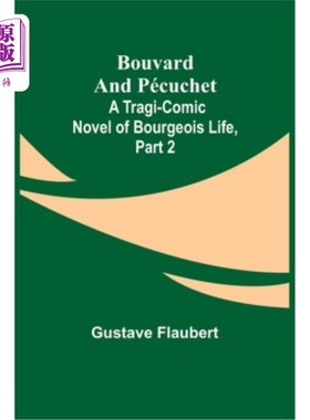 海外直订Bouvard and Pécuchet: A Tragi-comic Novel of Bourgeois Life, part 2 布瓦尔和Pécuchet:资产阶级生活的悲喜剧小