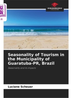 海外直订Seasonality of Tourism in the Municipality of Guaratuba-PR, Brazil 旅游的季节性在瓜拉图巴市pr，巴西