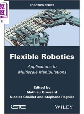灵活机器人技术 多纬度手法的应用 英文原版 Flexible Robotics Applications To Multiscale Manipulations Mathieu Grossar