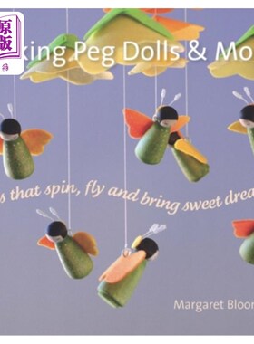 海外直订Making Peg Dolls and More: Toys That Spin, Fly, and Bring Sweet Dreams 制作Peg娃娃和更多:玩具旋转，飞行，并