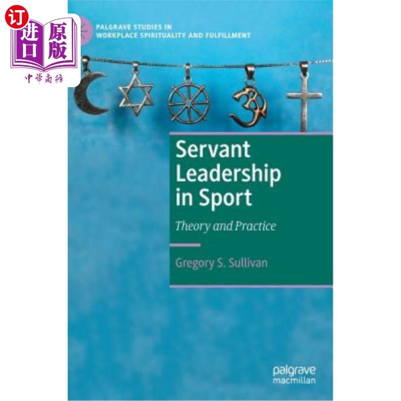 海外直订Servant Leadership in Sport: Theory and Practice 体育服务型领导:理论与实践