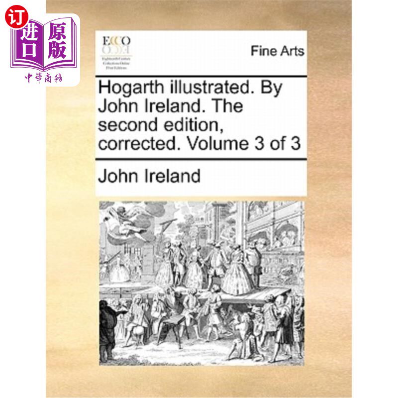 海外直订Hogarth Illustrated. by John Ireland. the Second Edition, Corrected. Volume 3 of 贺加斯。约翰·爱尔兰著。第