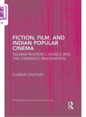 海外直订Fiction, Film, and Indian Popular Cinema: Salman Rushdie's Novels and the Cinema 小说、电影和印度流行电影：