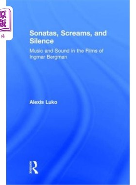海外直订Sonatas, Screams, and Silence: Music and Sound in the Films of Ingmar Bergman 奏鸣曲、尖叫与沉默：英格玛·伯