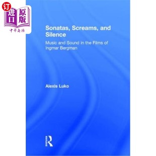 Silence 尖叫与沉默：英格玛·伯 奏鸣曲 Films Screams and Sound Music Bergman 海外直订Sonatas Ingmar the