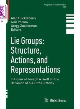 海外直订Lie Groups: Structure, Actions, and Representations: In Honor of Joseph A. Wolf  谎言团体：结构、行为和表现