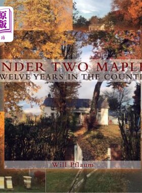 海外直订Under Two Maples: Twelve years in the country 两棵枫树下:十二年的乡村生活