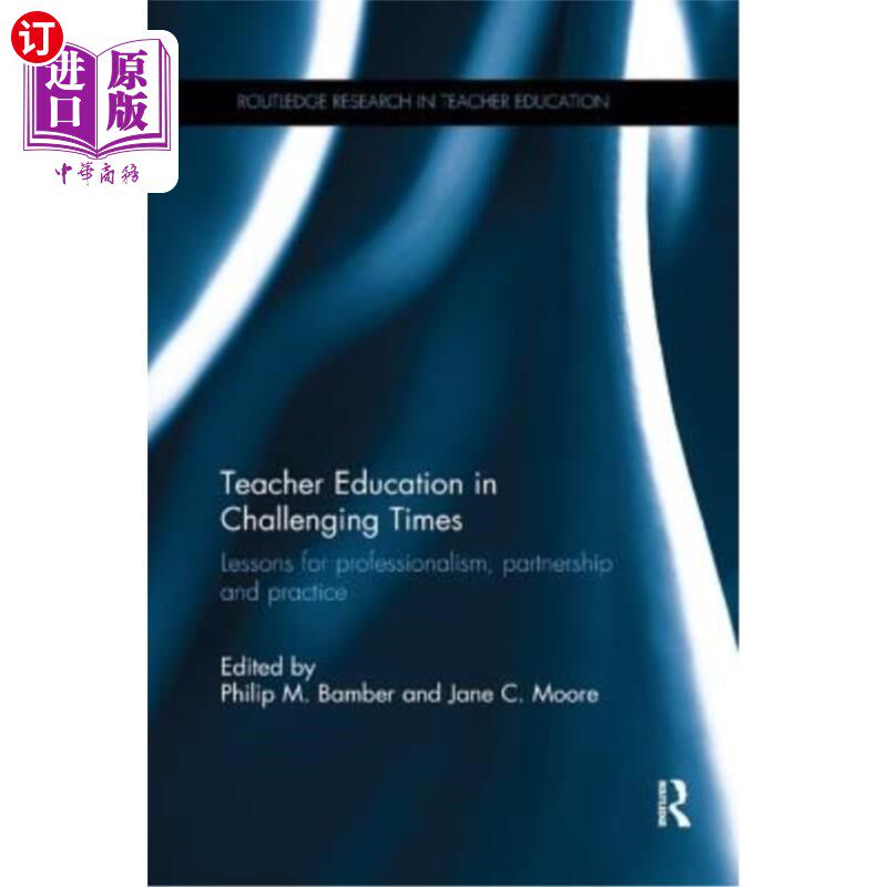 海外直订Teacher Education in Challenging Times: Lessons for Professionalism, Partnership 挑战时代的教师教育:专业、