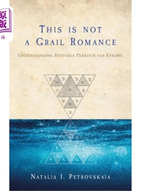海外直订This Is Not a Grail Romance: Understanding Historia Peredur Vab Efrawc 这不是一个圣杯的浪漫:理解历史Peredur