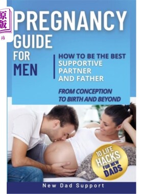 海外直订Pregnancy Guide for Men: How to Be the Best Supportive Partner and Father From C 男性怀孕指南:如何成为最好