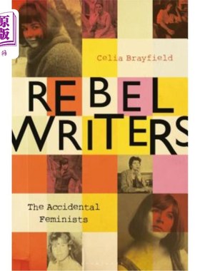 海外直订Rebel Writers: The Accidental Feminists: Shelagh Delaney - Edna O'Brien - Lynne  反叛作家:意外的女权主义者: