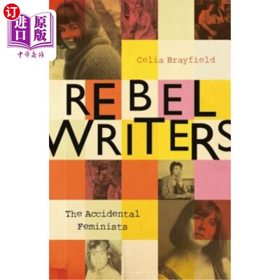 海外直订Rebel Writers: The Accidental Feminists: Shelagh Delaney - Edna O'Brien - Lynne  反叛作家:意外的女权主义者:
