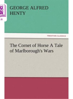 海外直订The Cornet of Horse a Tale of Marlborough's Wars 马的短号马尔伯勒战争的故事