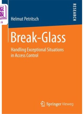海外直订Break-Glass: Handling Exceptional Situations in Access Control 打破玻璃：处理访问控制中的异常情况