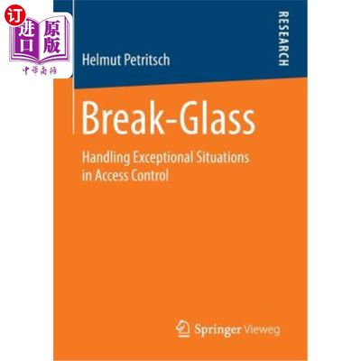 海外直订Break-Glass: Handling Exceptional Situations in Access Control 打破玻璃：处理访问控制中的异常情况