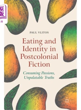 海外直订Eating and Identity in Postcolonial Fiction: Consuming Passions, Unpalatable Tru 后殖民小说中的饮食与身份: