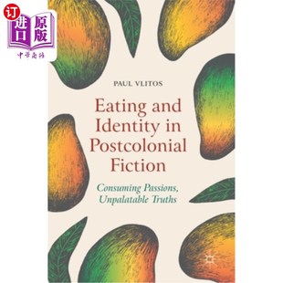 海外直订Eating and 饮食与身份 Postcolonial 后殖民小说中 Consuming Unpalatable Tru Identity Fiction Passions