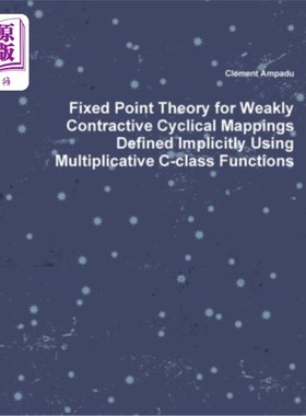 海外直订Fixed Point Theory for Weakly Contractive Cyclical Mappings Defined Implicitly U 用乘性c类函数隐式定义的弱