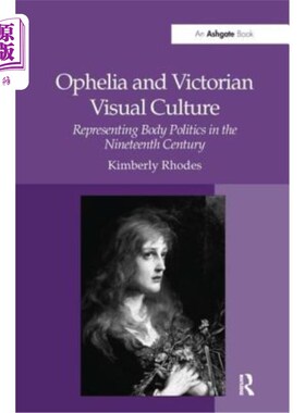 海外直订Ophelia and Victorian Visual Culture: Representing Body Politics in the Nineteen 奥菲莉亚与维多利亚视觉文化