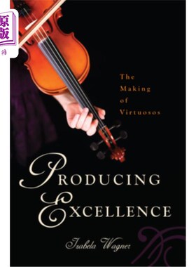 海外直订Producing Excellence: The Making of Virtuosos 创造卓越:创造大师