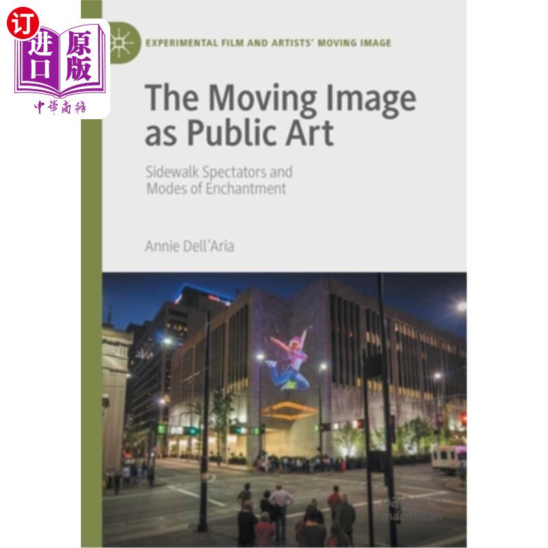 海外直订The Moving Image as Public Art: Sidewalk Spectators and Modes of Enchantment 作为公共艺术的运动影像:人行道