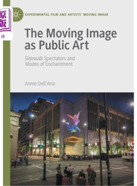 海外直订The Moving Image as Public Art: Sidewalk Spectators and Modes of Enchantment 作为公共艺术的运动影像:人行道
