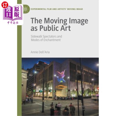 海外直订The Moving Image as Public Art: Sidewalk Spectators and Modes of Enchantment 作为公共艺术的运动影像:人行道