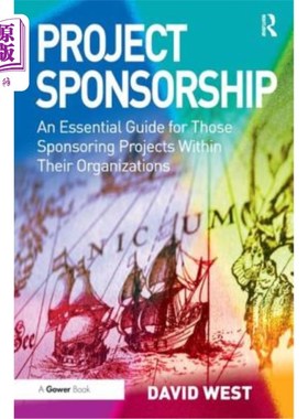 海外直订Project Sponsorship: An Essential Guide for Those Sponsoring Projects Within The 项目赞助:组织内赞助项目的