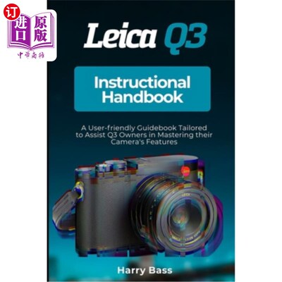 海外直订Leica Q3 Instructional Handbook: A User-friendly Guidebook Tailored to Assist Q3 徕卡Q3教学手册：一本用户友