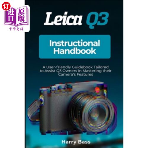 海外直订Leica Q3 Instructional Handbook: A User-friendly Guidebook Tailored to Assist Q3 徕卡Q3教学手册：一本用户友