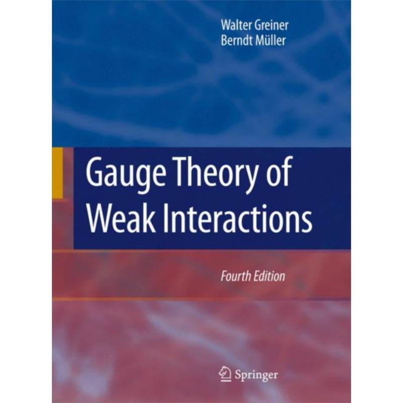 现货 弱相互作用规范理论 第4版 Gauge Theory of Weak Interactions 英文原版 Walter Greiner Berndt Müller【中商原版】