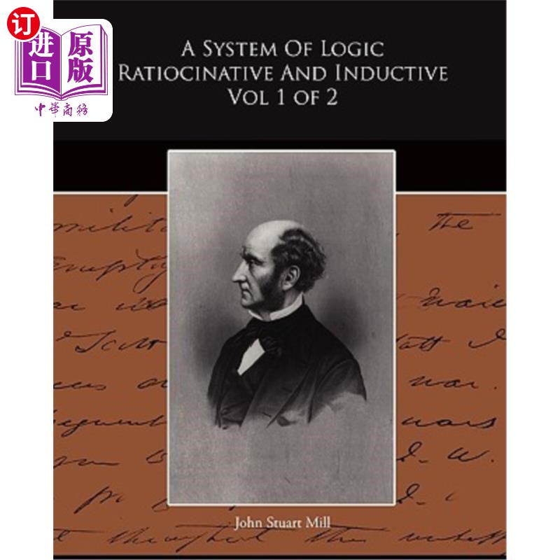 海外直订A System of Logic Ratiocinative and Inductive Vol 1 of 2 逻辑推理和归纳系统卷1，共2卷
