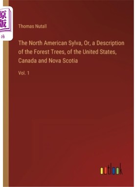 海外直订The North American Sylva, Or, a Description of the Forest Trees, of the United S 北美森林，或，森林树木的描