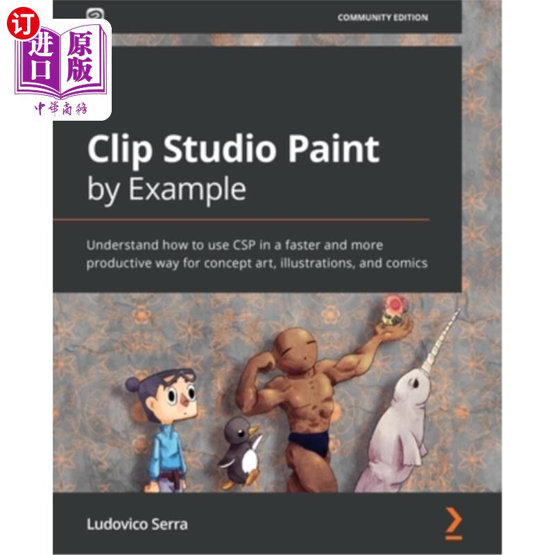 海外直订Clip Studio Paint by Example: Understand how to use CSP in a faster and more pro Clip Studi