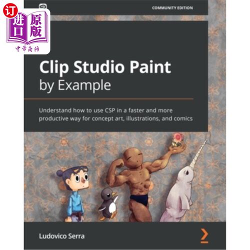 海外直订Clip Studio Paint by Example: Understand how to use CSP in a faster and more pro Clip Studi