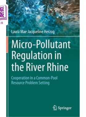 海外直订Micro-Pollutant Regulation in the River Rhine: Cooperation in a Common-Pool Reso 莱茵河微污染物管制:公共池