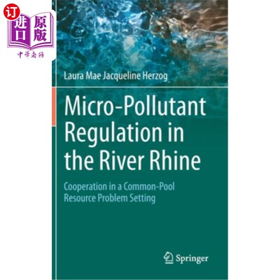 海外直订Micro-Pollutant Regulation in the River Rhine: Cooperation in a Common-Pool Reso 莱茵河微污染物管制:公共池